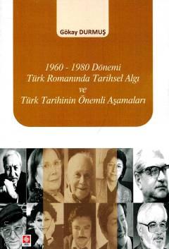1960–1980 Dönemi Türk Romanında Tarihsel Algı ve Türk Tarihinin Önemli Aşamaları Gökay Durmuş