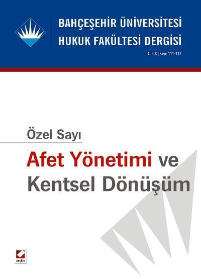 Bahçeşehir Üniversitesi Hukuk Fakültesi Dergisi Cilt:8 – Sayı:111–112 Kasım – Aralık 2013 (Özel Sayı: Afet Yönetimi ve Kentsel Dönüşüm) Yrd. Doç. Dr. Ceren Zeynep Pirim 