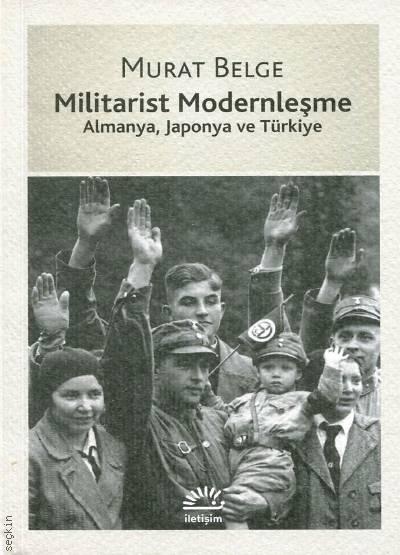 Militarist Modernleşme Almanya, Japonya ve Türkiye Murat Belge  - Kitap