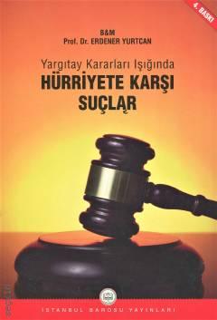 Yargıtay Kararları Işığında Hürriyete Karşı Suçlar Prof. Dr. Erdener Yurtcan  - Kitap