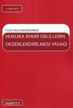 Hukuka Aykırı Delillerin Değerlendirilmesi Yasağı  Kadri İnce