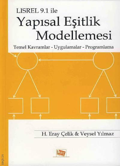 LISREL 9.1 ile Yapısal Eşitlik Modellemesi Temel Kavramlar – Uygulamalar – Programlama Prof. Dr. Veysel Yılmaz, Doç. Dr. H. Eray Çelik  - Kitap