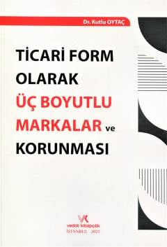 Ticari Form Olarak Üç Boyutlu Markalar ve Korunması Kutlu Oytaç