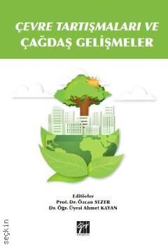 Çevre Tartışmaları ve Çağdaş Gelişmeler Prof. Dr. Özcan Sezer, Dr. Öğr. Üyesi Ahmet Kayan  - Kitap