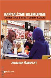 Kapitalizme Eklemlenme Dindar Orta Sınıf ve Tüketim Kültürü Abdullah Özbolat  - Kitap
