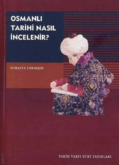 Osmanlı Tarihi Nasıl İncelenir? Suraiya Faroqhi  - Kitap