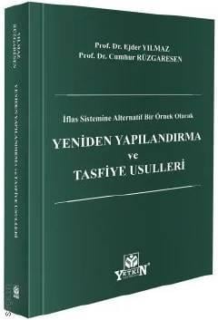 İflas Sistemine Alternatif Bir Örnek Olarak  Yeniden Yapılandırma ve Tasfiye Usulleri Prof. Dr. Ejder Yılmaz, Prof. Dr. Cumhur Rüzgaresen  - Kitap