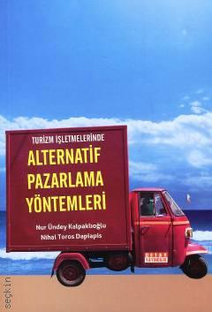 Turizm İşletmelerinde Alternatif Pazarlama Yöntemleri Nur Ündey Kalpaklıoğlu, Nihal Toros Dapiapis  - Kitap