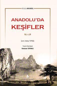 Anadoluda Keşifler F. V. J. Arundel, Atabay Topbaş  - Kitap