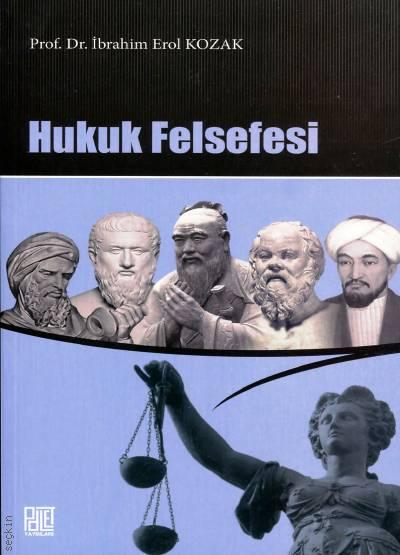 Hukuk Felsefesi Prof. Dr. İbrahim Erol Kozak  - Kitap