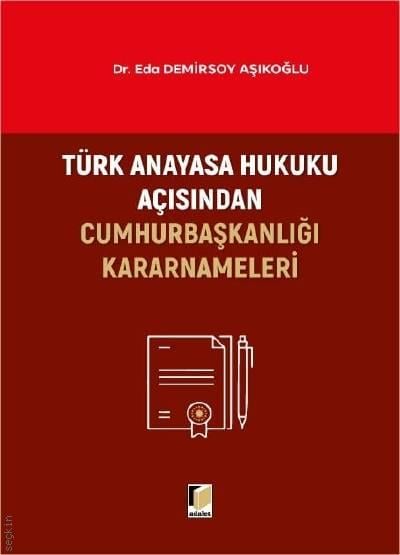 Türk Anayasa Hukuku Açısından Cumhurbaşkanlığı Kararnameleri Dr. Eda Demirsoy Aşıkoğlu  - Kitap