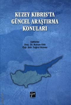 Kuzey Kıbrıs'ta Güncel Araştırma Konuları Doç. Dr. Rukiye Kilili, Öğr. Gör. Tuğrul Günay  - Kitap