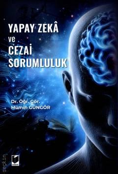 Yapay Zeka ve Cezai Sorumluluk Dr. Öğr. Üyesi Mümin Güngör  - Kitap