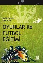 Oyunlar ile Futbol Eğitimi Melih Balyan, Faik Vural  - Kitap
