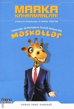 Marka Kahramanları Maskotlar Tüketiciler ile Markaların Sinerjik İletişim Dili Harun Emre Karadağ  - Kitap