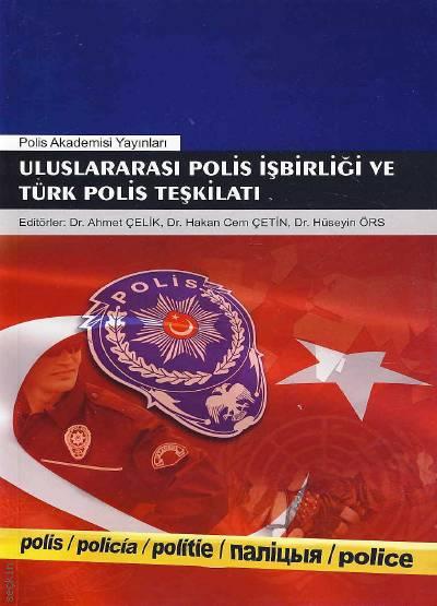 Uluslararası Polis İşbirliği ve Türk Polis Teşkilatı Dr. Ahmet Çelik, Dr. Hakan Cem Çetin, Dr. Hüseyin Örs  - Kitap