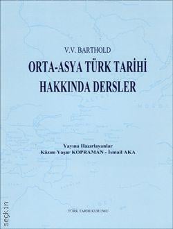 Orta–Asya Türk Tarihi Hakkında Dersler Kazım Yaşar Kopraman, İsmail Aka