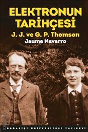Elektronun Tarihçesi J.J. ve G.P. Thomson Jaume Navarro  - Kitap