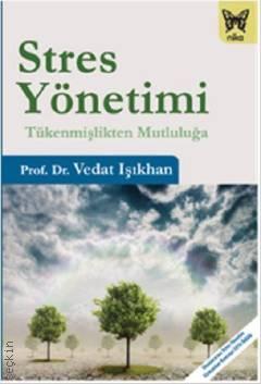Stres Yönetimi Tükenmişlikten Mutluluğa Prof. Dr. Vedat Işıkhan  - Kitap