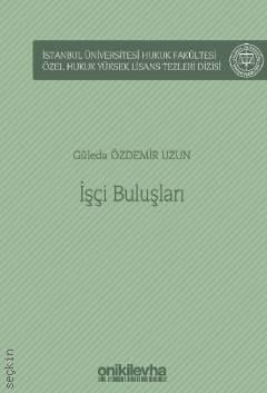 İstanbul Üniversitesi Hukuk Fakültesi Özel Hukuk Yüksek Lisans Tezleri Dizisi No: 62 İşçi Buluşları Güleda Özdemir Uzun  - Kitap
