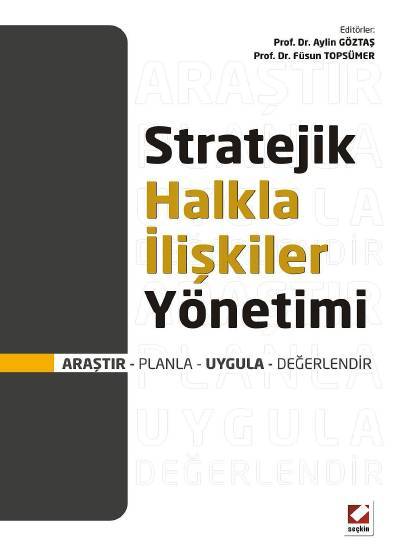 Stratejik Halkla İlişkiler Yönetimi Araştır – Planla – Uygula – Değerlendir Prof. Dr. Aylin Göztaş, Prof. Dr. Füsun Topsümer  - Kitap