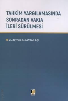 Tahkim Yargılamasında Sonradan Vakıa İleri Sürülmesi Dr. Zeynep Albayrak Açı  - Kitap