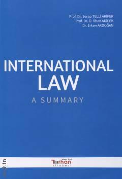 Internaional Law A Summary Prof. Dr. Serap Telli Akipek, Prof. Dr. Ö. İlhan Akipek, Dr. Erkan Akdoğan  - Kitap