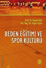 Beden Eğitimi ve Spor Kültürü Prof. Dr. Rasim Kale, Yrd. Doç. Dr. Engin Erşen  - Kitap
