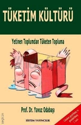Tüketim Kültürü Yetinen Toplumdan Tüketen Topluma Prof. Dr. Yavuz Odabaşı  - Kitap