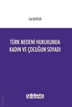 Türk Medeni Hukukunda Kadın ve Çocuğun Soyadı Arş. Gör. Esra Dursun  - Kitap