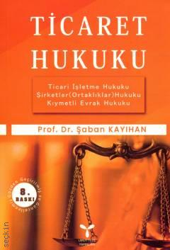 Ticaret Hukuku Prof. Dr. Şaban Kayıhan  - Kitap