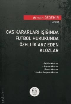 Cas Kararları Işığında Futbol Hukukunda Özellik Arz Eden Klozlar Av. Arman Özdemir  - Kitap