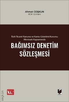 Türk Ticaret Kanunu ve Kamu Gözetimi Kurumu Mevzuatı Kapsamında Bağımsız Denetim Sözleşmesi Ahmet Coşkun  - Kitap