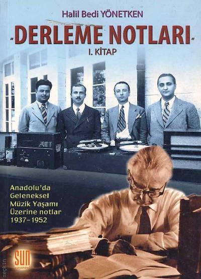 Derleme Notları, I. Kitap Anadolu'da Geleneksel Müzik Yaşamı Üzerine Notlar (1937 – 1952)  Halil Bedi Yönetken  - Kitap