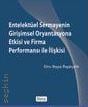 Entelektüel Sermayenin Girişimsel Oryantasyona Etkisi ve Firma Performansı ile İlişkisi Ebru Beyza Bayarçelik  - Kitap