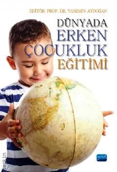 Dünyada Erken Çocukluk Eğitimi Prof. Dr. Yasemin Aydoğan  - Kitap
