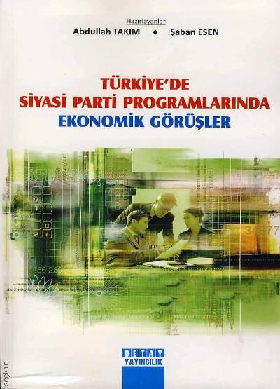 Türkiye'de Siyasi Parti Programlarında Ekonomik Görüşler Abdullah Takım, Şaban Esen  - Kitap