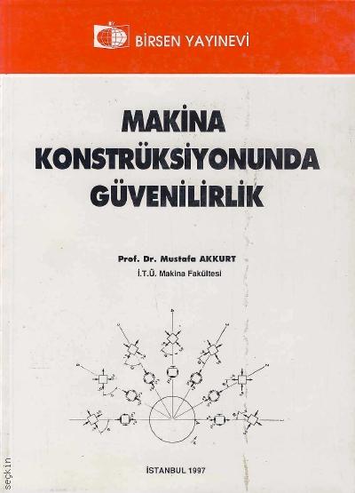 Makina Konstrüksiyonunda Güvenirlik Prof. Dr. Mustafa Akkurt  - Kitap