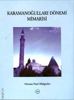 Karamanoğulları Dönemi Mimarisi 
 Osman Nuri Dülgeler
