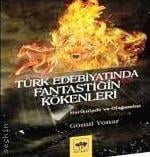 Türk Edebiyatında Fantastiğin Kökenleri Gönül Yonar Utku  - Kitap