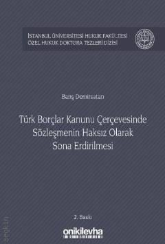 Türk Borçlar Kanunu Çerçevesinde Sözleşmenin Haksız Olarak Sona Erdirilmesi Barış Demirsatan