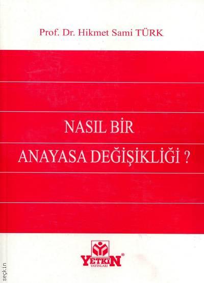 Nasıl Bir Anayasa Değişikliği? Hikmet Sami Türk