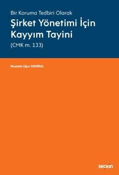 Bir Koruma Tedbiri Olarak Şirket Yönetimi İçin Kayyım Tayini (CMK m. 133) Mustafa Uğur Demiral  - Kitap