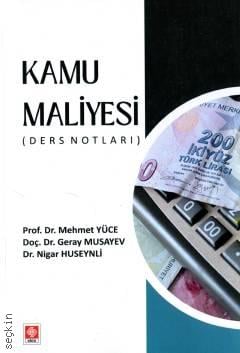 Kamu Maliyesi ( Ders Notları ) Prof. Dr. Mehmet Yüce, Doç. Dr. Geray Musayev, Dr. Nigar Huseynli  - Kitap