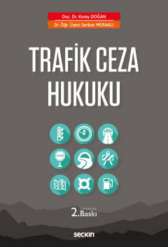 Trafik Ceza Hukuku Doç. Dr. Koray Doğan, Dr. Öğr. Üyesi Serkan Meraklı  - Kitap