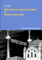 İnsan Hakları Evrensel Bildirisi ve Türkiye (1945–1948) Prof. Dr. Rona Aybay  - Kitap
