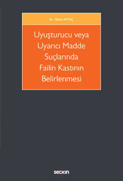 Uyuşturucu veya Uyarıcı Madde Suçlarında Failin Kastının Belirlenmesi İkbal Aytaç