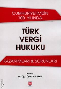 Cumhuriyetimizin 100. Yılında Türk Vergi Hukuku Kazanımları & Sorunları Dr. Öğr. Üyesi Ali Erol  - Kitap
