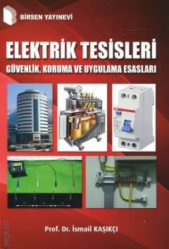 Elektrik Tesisleri Güvenlik, Koruma ve Uygulama Esasları Prof. Dr. İsmail Kaşıkçı  - Kitap
