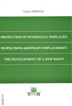 Protection of Internally Displaced People From Arbitrary Displacement: The Development of a New Right Naziye Dirikgil